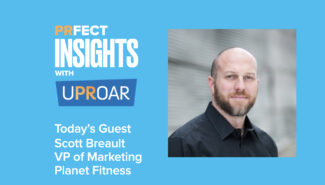 Uproar PR Agency PRFECT Insights with Scott Breault, Vice President of Marketing for Planet Fitness Southeast